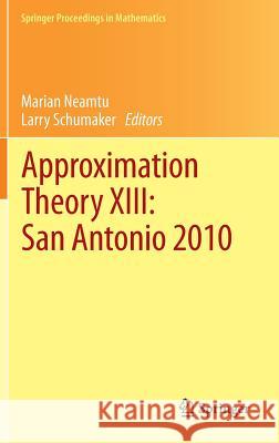 Approximation Theory XIII: San Antonio 2010 Marian Neamtu Larry Schumaker 9781461407713 Springer
