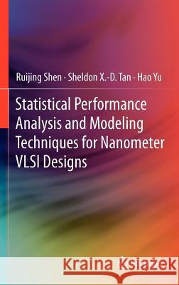 Statistical Performance Analysis and Modeling Techniques for Nanometer VLSI Designs Ruijing Shen Sheldon X-D Tan Hao Yu 9781461407874 Springer