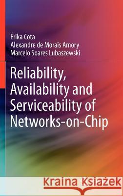 Reliability, Availability and Serviceability of Networks-On-Chip Cota, Érika 9781461407904 Springer