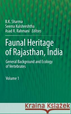Faunal Heritage of Rajasthan, India: General Background and Ecology of Vertebrates Sharma, B. K. 9781461407997 Springer
