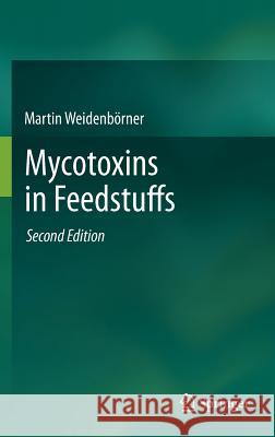 Mycotoxins in Feedstuffs Martin Weiden 9781461408024 Springer