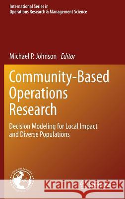 Community-Based Operations Research: Decision Modeling for Local Impact and Diverse Populations Johnson, Michael P. 9781461408055 Springer