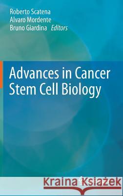 Advances in Cancer Stem Cell Biology Roberto Scatena Alvaro Mordente Bruno Giardina 9781461408086