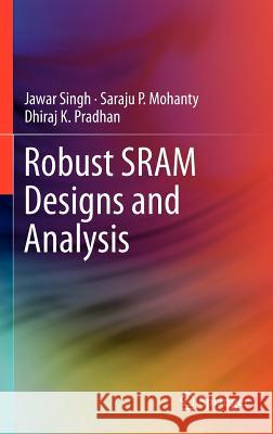 Robust Sram Designs and Analysis Singh, Jawar 9781461408178 Springer