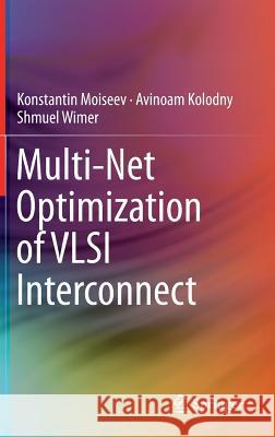 Multi-Net Optimization of VLSI Interconnect Konstantin Moiseev Avinoam Kolodny Schmuel Wimer 9781461408208