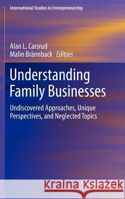 Understanding Family Businesses: Undiscovered Approaches, Unique Perspectives, and Neglected Topics Carsrud, Alan 9781461409106