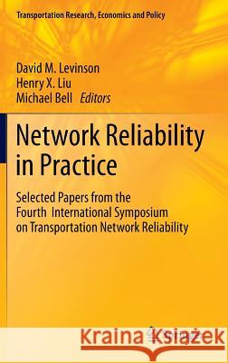 Network Reliability in Practice: Selected Papers from the Fourth International Symposium on Transportation Network Reliability Levinson, David 9781461409465