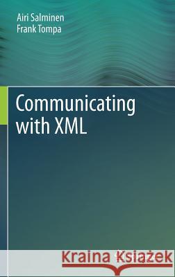 Communicating with XML Airi Salminen Frank Tompa 9781461409915 Springer