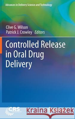 Controlled Release in Oral Drug Delivery Clive G. Wilson Patrick J. Crowley 9781461410034