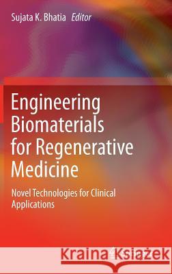 Engineering Biomaterials for Regenerative Medicine: Novel Technologies for Clinical Applications Bhatia, Sujata K. 9781461410799