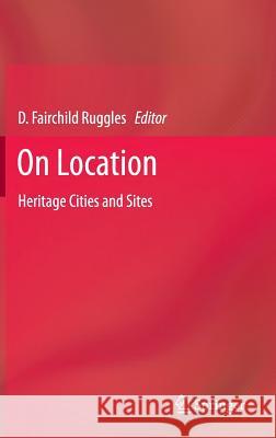 On Location: Heritage Cities and Sites Ruggles, D. Fairchild 9781461411079