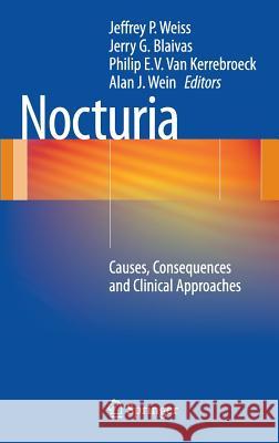 Nocturia: Causes, Consequences and Clinical Approaches Weiss MD Facs, Jeffrey P. 9781461411550