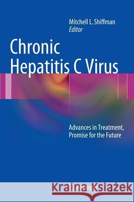 Chronic Hepatitis C Virus: Advances in Treatment, Promise for the Future Shiffman, Mitchell L. 9781461411918