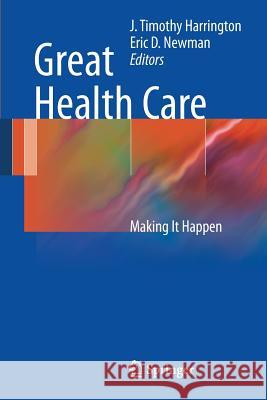 Great Health Care: Making It Happen Harrington, J. 9781461411970 0