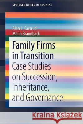 Family Firms in Transition: Case Studies on Succession, Inheritance, and Governance Carsrud, Alan L. 9781461412007 Springer