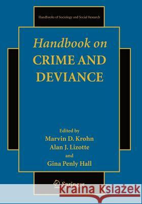 Handbook on Crime and Deviance Marvin D. Krohn, Alan J. Lizotte, Gina Penly Hall 9781461412106