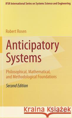Anticipatory Systems: Philosophical, Mathematical, and Methodological Foundations Rosen, Robert 9781461412687