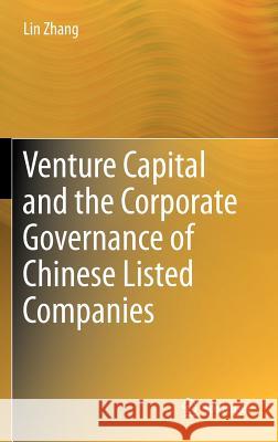 Venture Capital and the Corporate Governance of Chinese Listed Companies Zhang, Lin 9781461412809 Springer, Berlin
