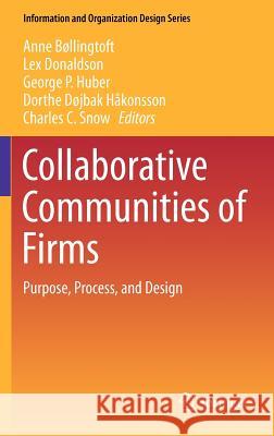 Collaborative Communities of Firms: Purpose, Process, and Design Bøllingtoft, Anne 9781461412830 Information and Organization Design Series