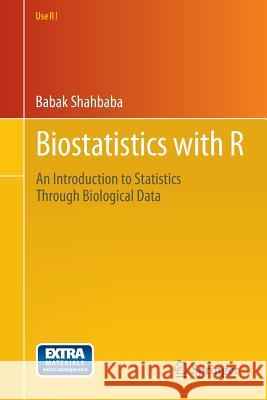 Biostatistics with R: An Introduction to Statistics Through Biological Data Shahbaba, Babak 9781461413011 Springer