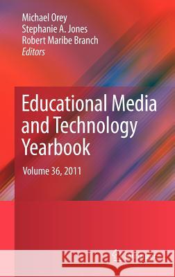 Educational Media and Technology Yearbook: Volume 36, 2011 Orey, Michael 9781461413042 Springer