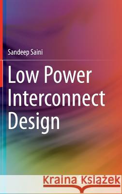Low Power Interconnect Design Sandeep Saini 9781461413226