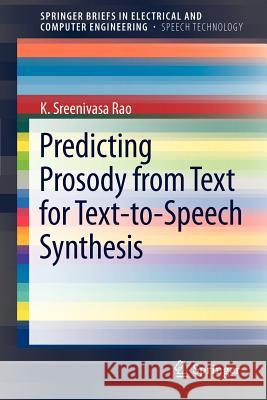 Predicting Prosody from Text for Text-To-Speech Synthesis Rao, K. Sreenivasa 9781461413370