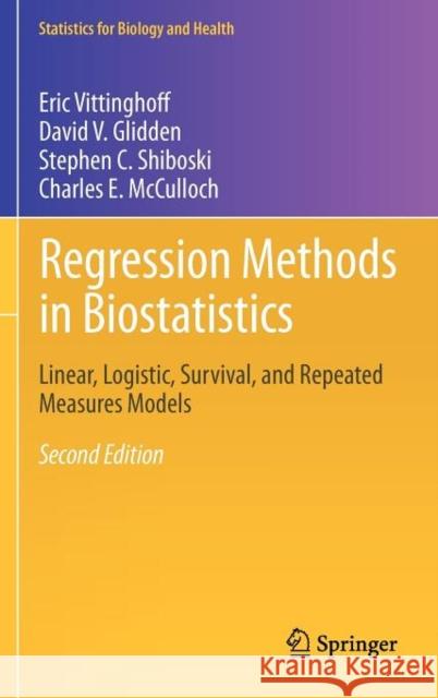 Regression Methods in Biostatistics: Linear, Logistic, Survival, and Repeated Measures Models Vittinghoff, Eric 9781461413523 Springer-Verlag New York Inc.