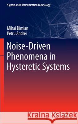 Noise-Driven Phenomena in Hysteretic Systems Mihai Dimian Petru Andrei 9781461413738 Springer