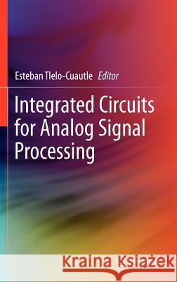 Integrated Circuits for Analog Signal Processing Esteban Tlel 9781461413820 Springer