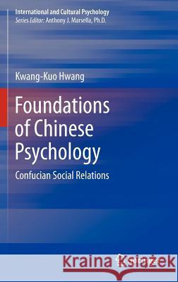 Foundations of Chinese Psychology: Confucian Social Relations Hwang, Kwang-Kuo 9781461414384 Springer, Berlin