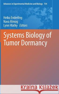 Systems Biology of Tumor Dormancy Heiko Enderling Nava Almog Lynn Hlatky 9781461414445 Springer