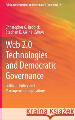 Web 2.0 Technologies and Democratic Governance: Political, Policy and Management Implications Reddick, Christopher G. 9781461414476 Springer