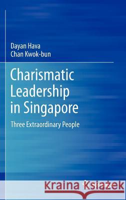 Charismatic Leadership in Singapore: Three Extraordinary People Hava, Dayan 9781461414506 Springer-Verlag New York Inc.