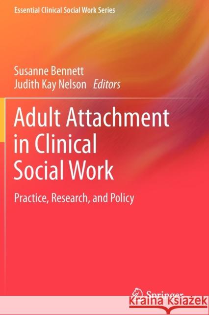 Adult Attachment in Clinical Social Work: Practice, Research, and Policy Bennett, Susanne 9781461414551 Springer