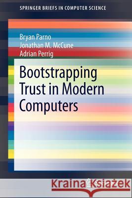 Bootstrapping Trust in Modern Computers Bryan Parno Jonathan M. McCune Adrian Perrig 9781461414599