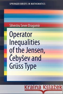 Operator Inequalities of the Jensen, Čebysev and Grüss Type Dragomir, Silvestru Sever 9781461415206
