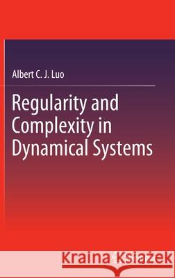 Regularity and Complexity in Dynamical Systems Albert C. J. Luo 9781461415237 Springer