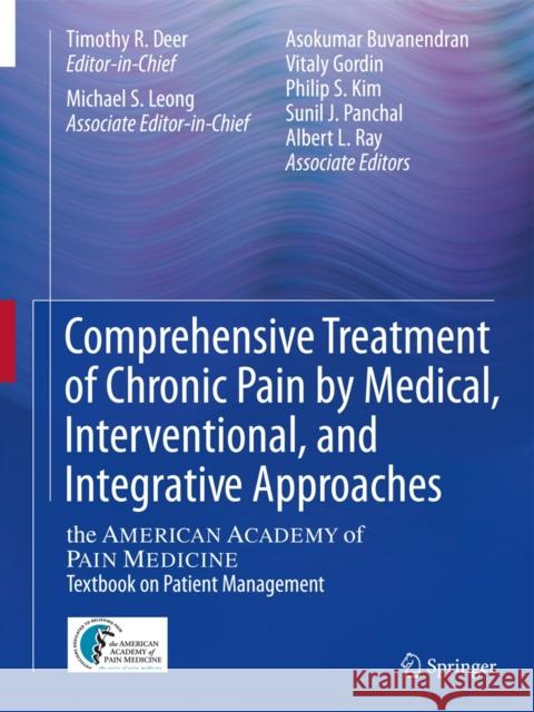Comprehensive Treatment of Chronic Pain by Medical, Interventional, and Integrative Approaches: The American Academy of Pain Medicine Textbook on Pati Deer, Timothy R. 9781461415596 Springer