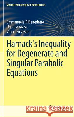 Harnack's Inequality for Degenerate and Singular Parabolic Equations Emmanuele DiBenedetto Ugo Gianazza Vincenzo Vespri 9781461415831