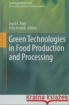 Green Technologies in Food Production and Processing Joyce I. Boye Yves Arcand  9781461415862 Springer-Verlag New York Inc.