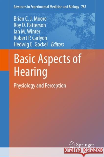 Basic Aspects of Hearing: Physiology and Perception Moore, Brian C. J. 9781461415893 Springer