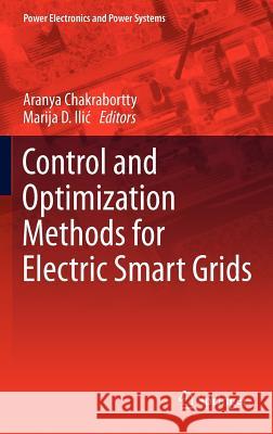 Control and Optimization Methods for Electric Smart Grids Aranya Chakrabortty Marija D. Ili 9781461416043 Springer