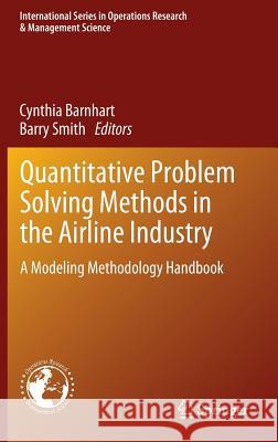 Quantitative Problem Solving Methods in the Airline Industry: A Modeling Methodology Handbook Barnhart, Cynthia 9781461416074