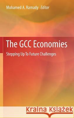 The Gcc Economies: Stepping Up to Future Challenges Ramady, Mohamed A. 9781461416104 Springer