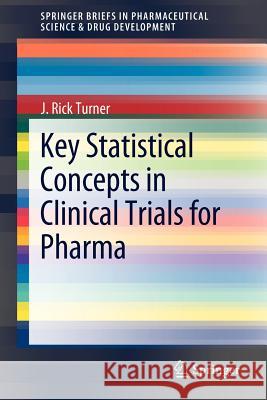 Key Statistical Concepts in Clinical Trials for Pharma J. Rick Turner 9781461416616