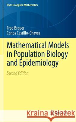Mathematical Models in Population Biology and Epidemiology Fred Brauer Carlos Castillo-Chavez 9781461416852 Springer
