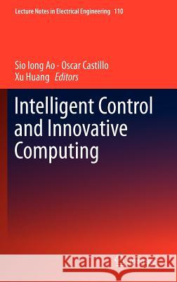 Intelligent Control and Innovative Computing Sio Iong Ao Oscar Castillo Xu Huang 9781461416944 Springer