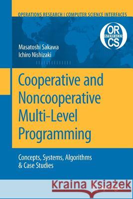 Cooperative and Noncooperative Multi-Level Programming Masatoshi Sakawa Ichiro Nishizaki 9781461417194