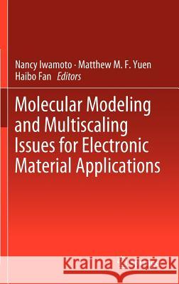 Molecular Modeling and Multiscaling Issues for Electronic Material Applications Nancy Iwamoto Matthew M. F. Yuen Haibo Fan 9781461417279 Springer